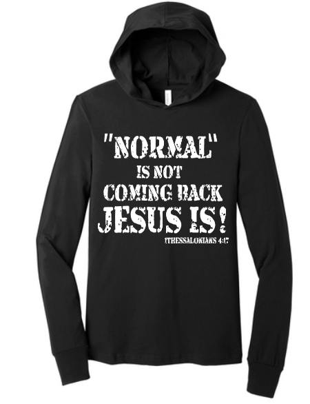 "Normal isn't coming back, Jesus Is" Long Sleeve Hoodie  Lightweight