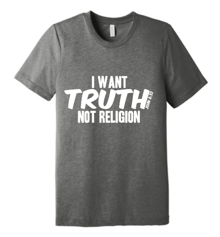 "I WANT TRUTH NOT RELIGION"