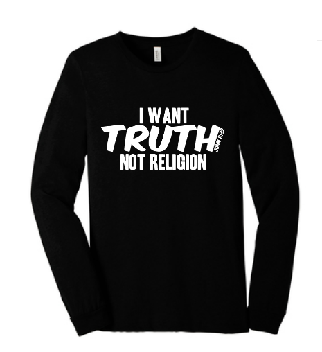 "I WANT TRUTH NOT RELIGION"